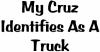 My Cruz Identifies As A Truck Special Orders Car Truck Window Wall Laptop Decal Sticker